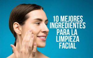Los 10 mejores ingredientes naturales para la limpieza facial